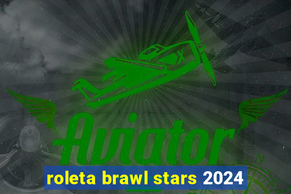 roleta brawl stars 2024